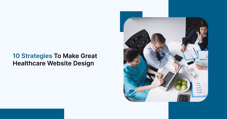 Best Strategies to Make Great Healthcare Website Design