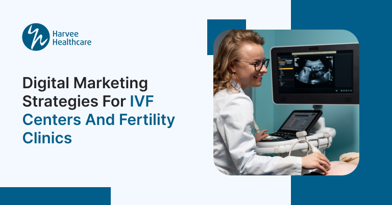 Digital Marketing Strategies for IVF Centers and Fertility Clinics