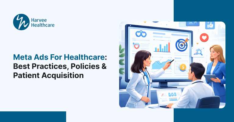 Meta Ads for Healthcare: Best Practices, Policies & Patient Acquisition