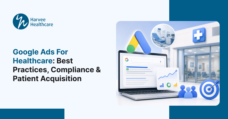 Google Ads for Healthcare: Best Practices, Compliance & Patient Acquisition