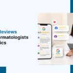 Why Google Reviews Matter for Dermatologists and Skin Clinics 